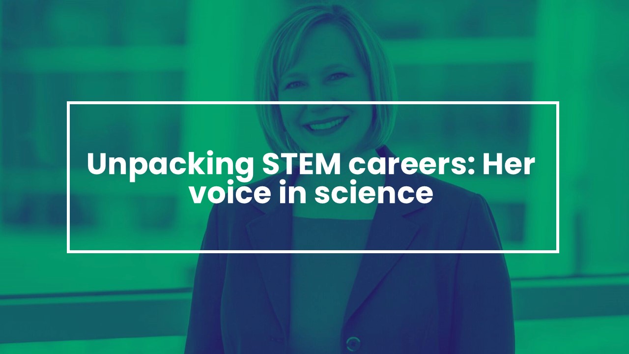 Unpacking STEM careers: Her Voice in Science