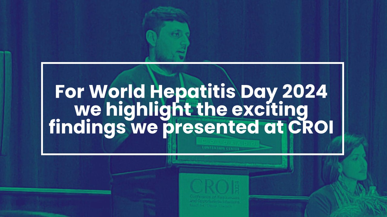 For World Hepatitis Day 2024 we highlight the exciting findings we presented at CROI