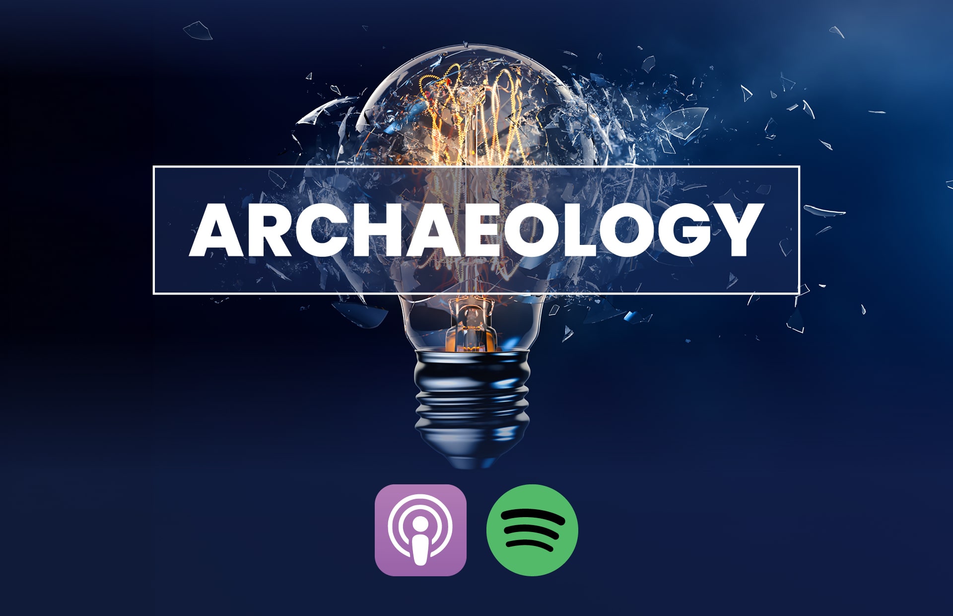 Broken light bulb graphic with ARCHAEOLOGY across it, with Apple Podcasts and Spotify logos underneath