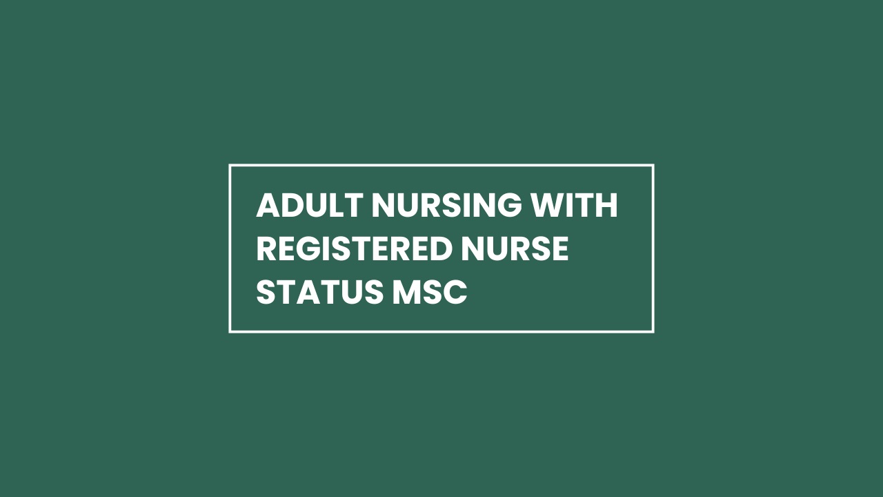 Adult Nursing with Registered Nurse Status MSc