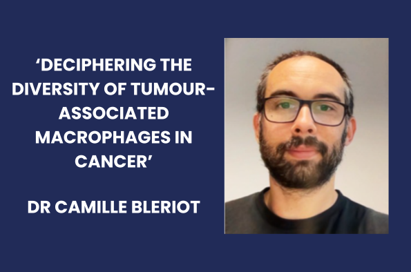 Dr Camille Bleriot - 'Deciphering the diversity of tumour-associated macrophages in cancer'